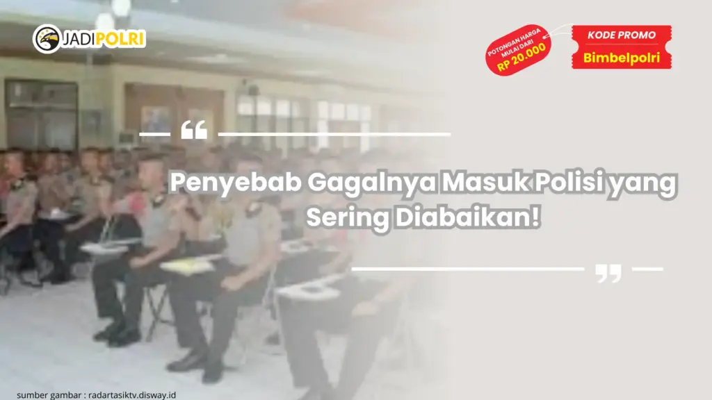Penyebab Gagalnya Masuk Polisi yang Sering Diabaikan!