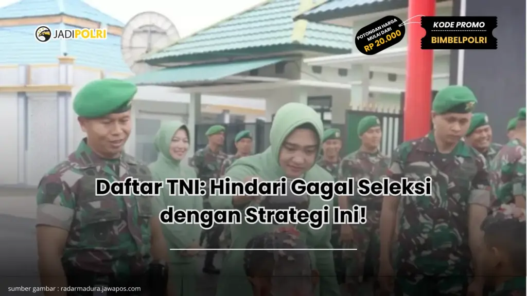 Daftar TNI: Hindari Gagal Seleksi dengan Strategi Ini!
