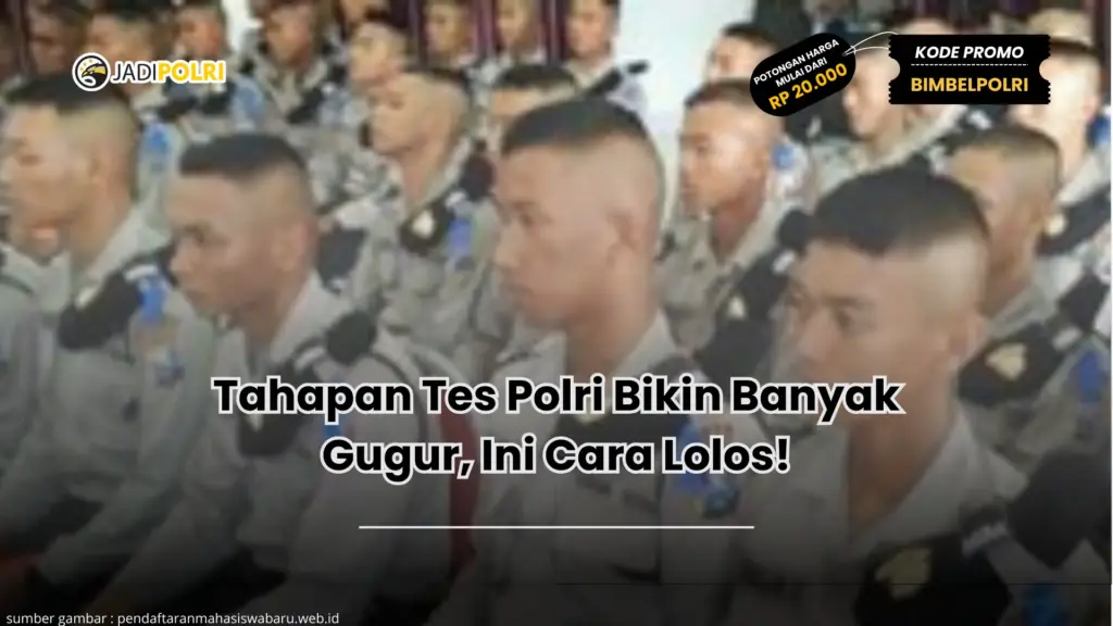 Tahapan Tes Polri Bikin Banyak Gugur, Ini Cara Lolos!