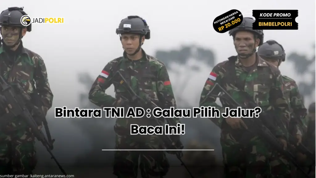 Bintara TNI AD : Galau Pilih Jalur? Baca Ini!