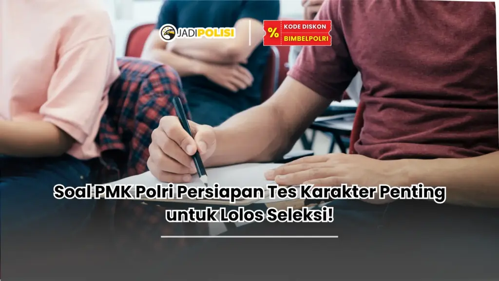 Soal PMK Polri Persiapan Tes Karakter Penting untuk Lolos Seleksi!