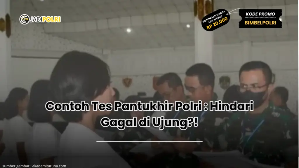 Contoh Tes Pantukhir Polri : Hindari Gagal di Ujung?!