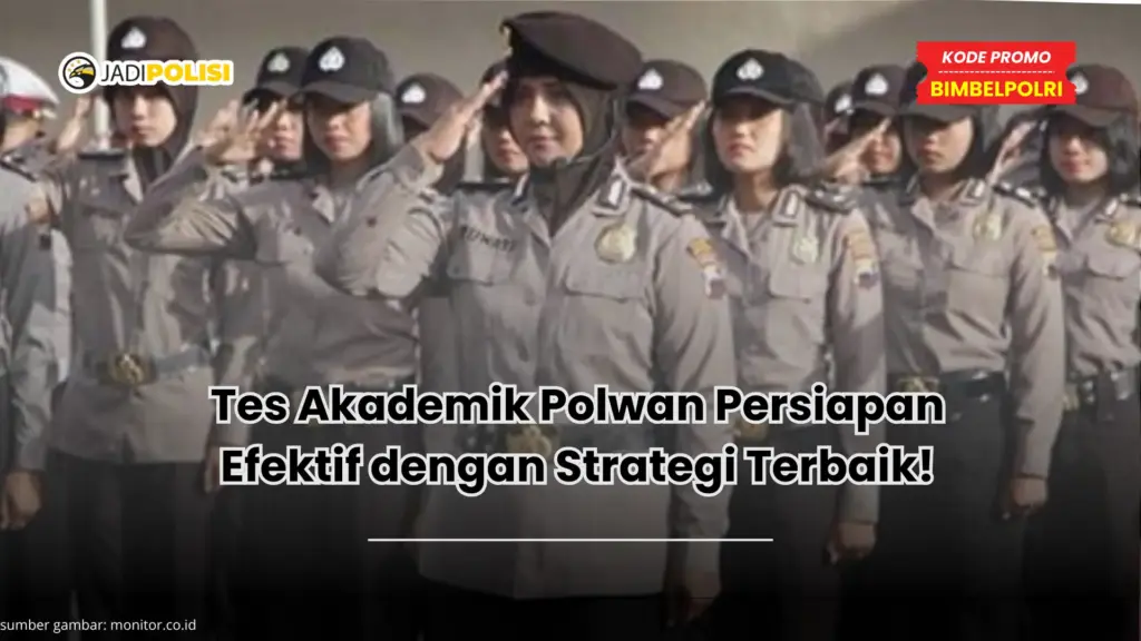 Tes Akademik Polwan Persiapan Efektif dengan Strategi Terbaik!