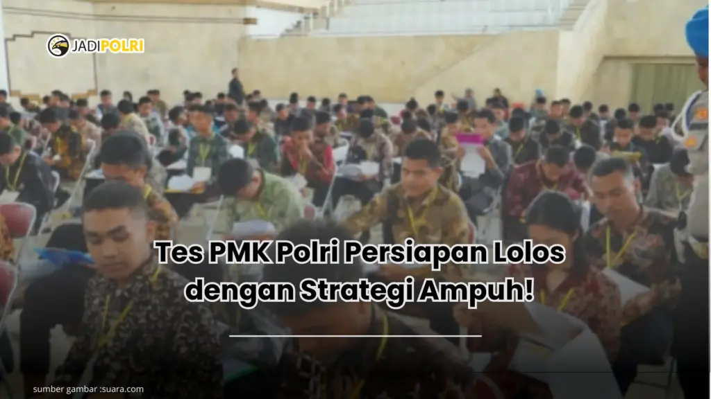 Tes PMK Polri Persiapan Lolos dengan Strategi Ampuh!