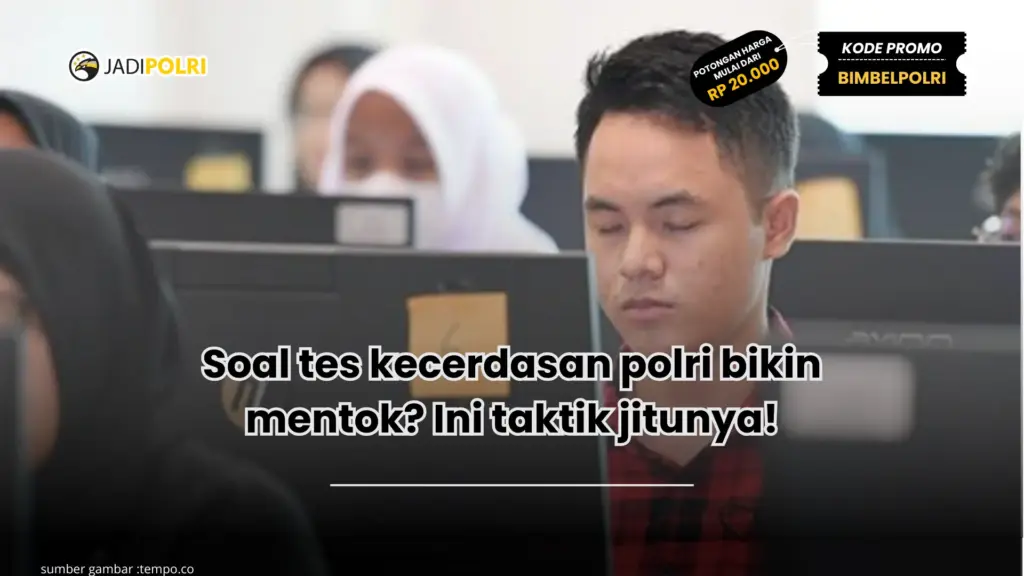 Soal tes kecerdasan polri bikin mentok? Ini taktik jitunya!