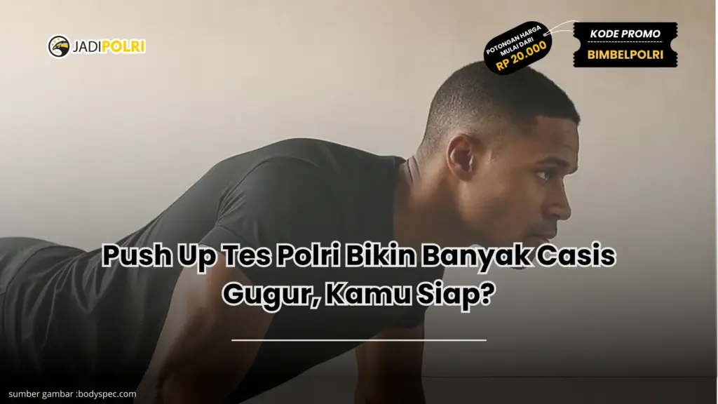 Push Up Tes Polri Bikin Banyak Casis Gugur, Kamu Siap?