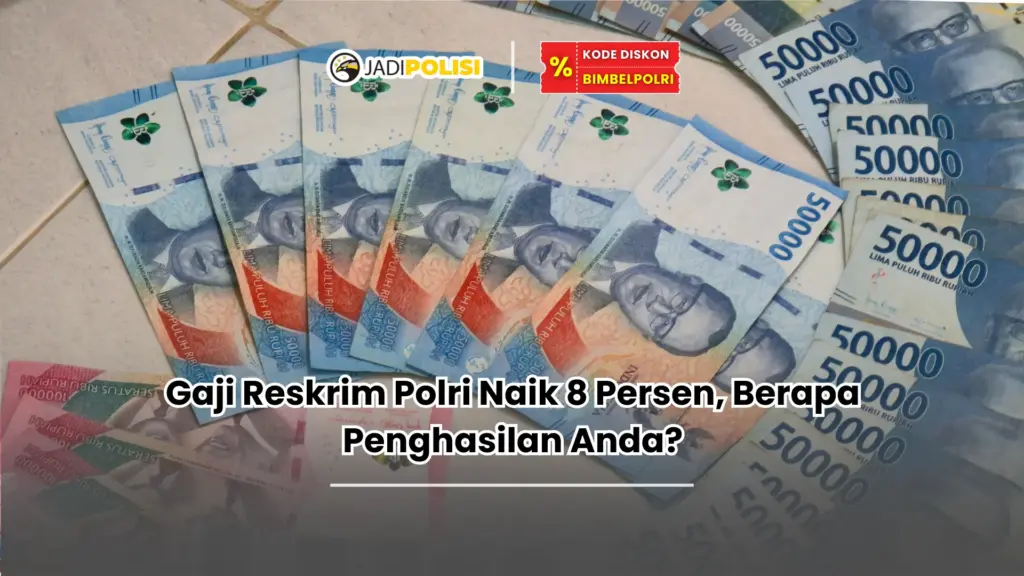 Gaji Reskrim Polri Naik 8 Persen, Berapa Penghasilan Anda?
