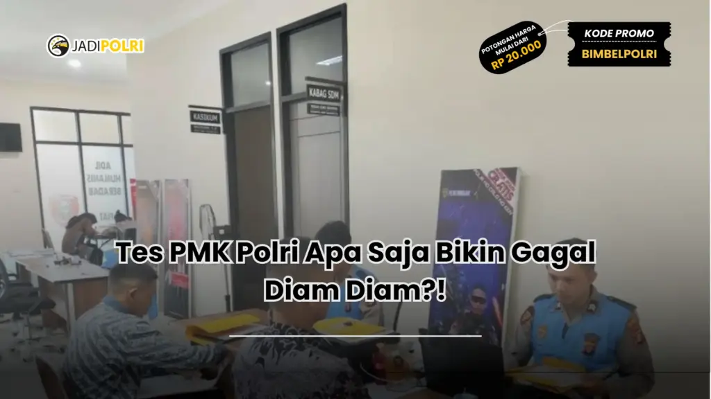 Tes PMK Polri Apa Saja Bikin Gagal Diam Diam?!