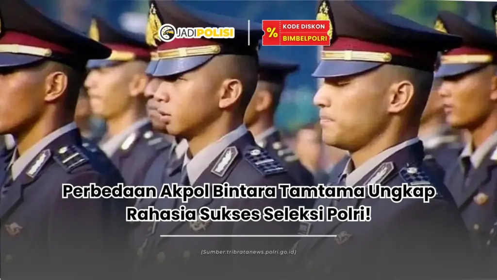 Perbedaan Akpol Bintara Tamtama Ungkap Rahasia Sukses Seleksi Polri!