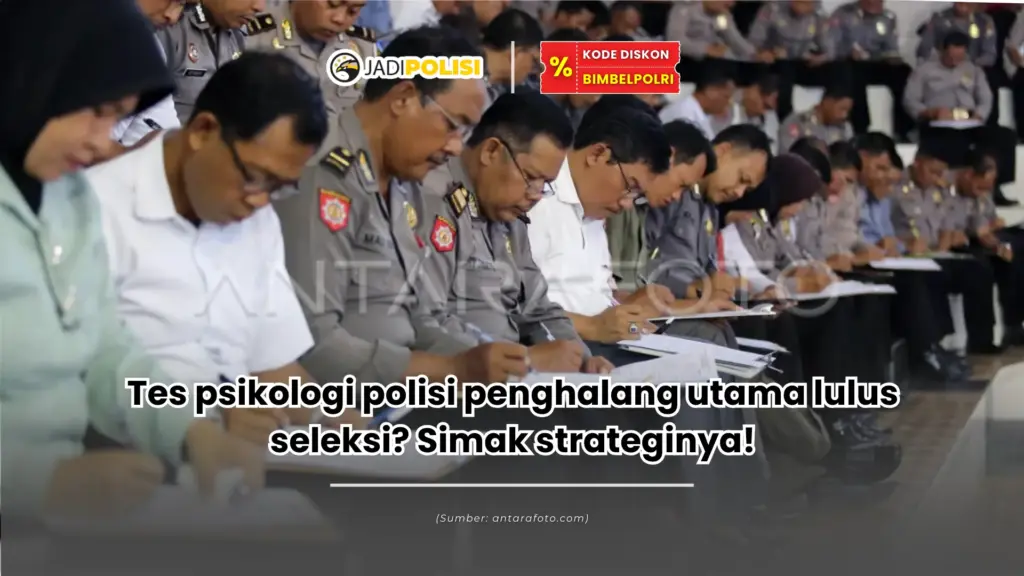 Tes psikologi polisi penghalang utama lulus seleksi? Simak strateginya!