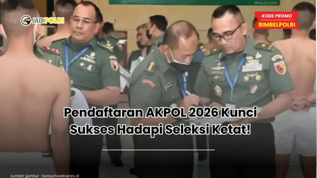 Pendaftaran AKPOL 2026 Kunci Sukses Hadapi Seleksi Ketat!
