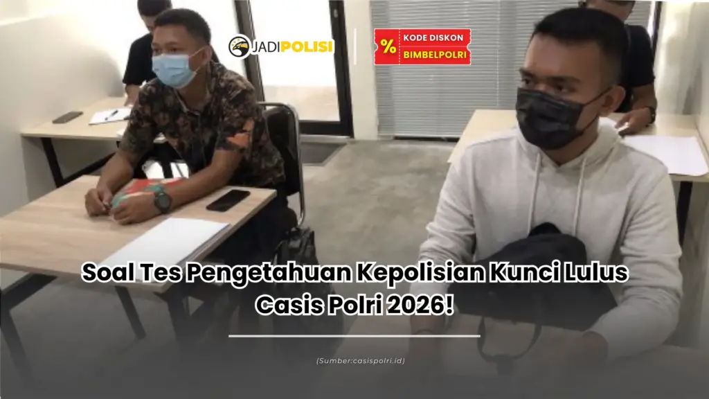Soal Tes Pengetahuan Kepolisian Kunci Lulus Casis Polri 2026!