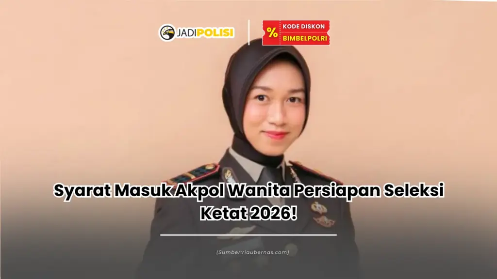 Syarat Masuk Akpol Wanita Persiapan Seleksi Ketat 2026!