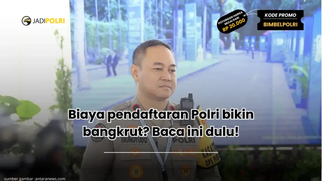 Biaya pendaftaran Polri bikin bangkrut? Baca ini dulu!