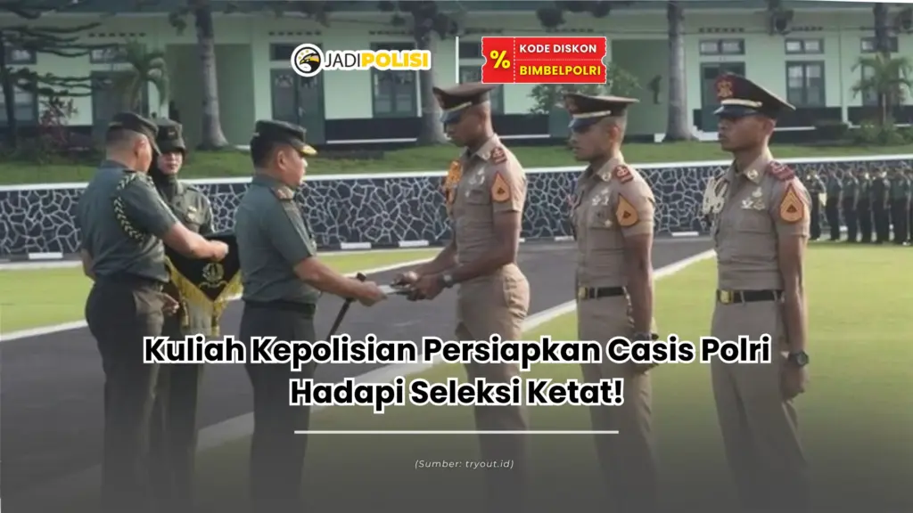 Kuliah Kepolisian Persiapkan Casis Polri Hadapi Seleksi Ketat!