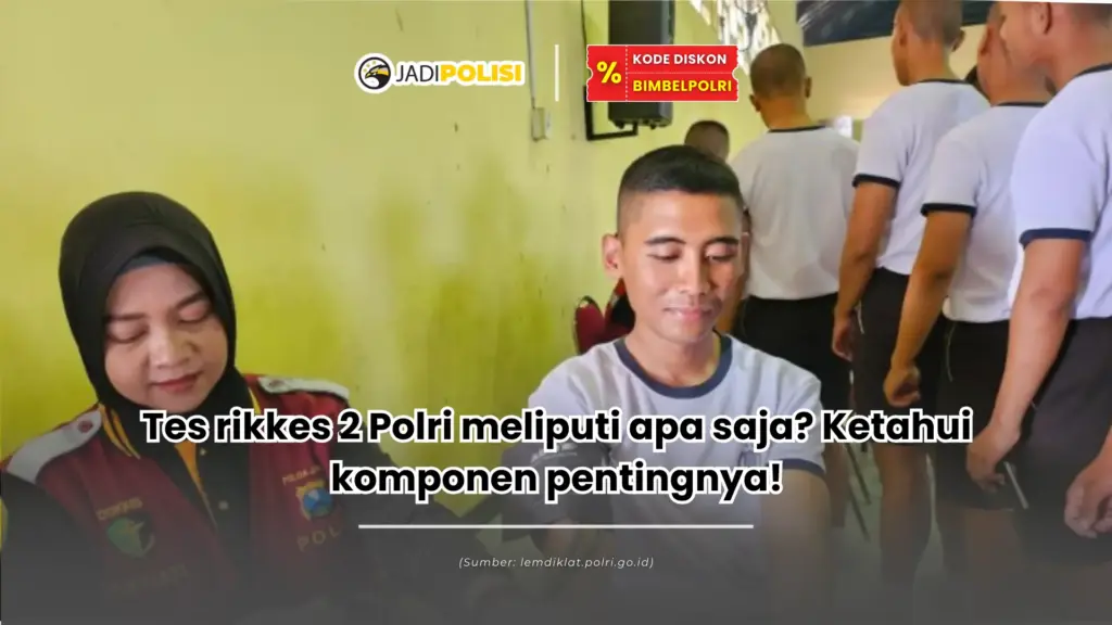 Tes rikkes 2 Polri meliputi apa saja? Ketahui komponen pentingnya!