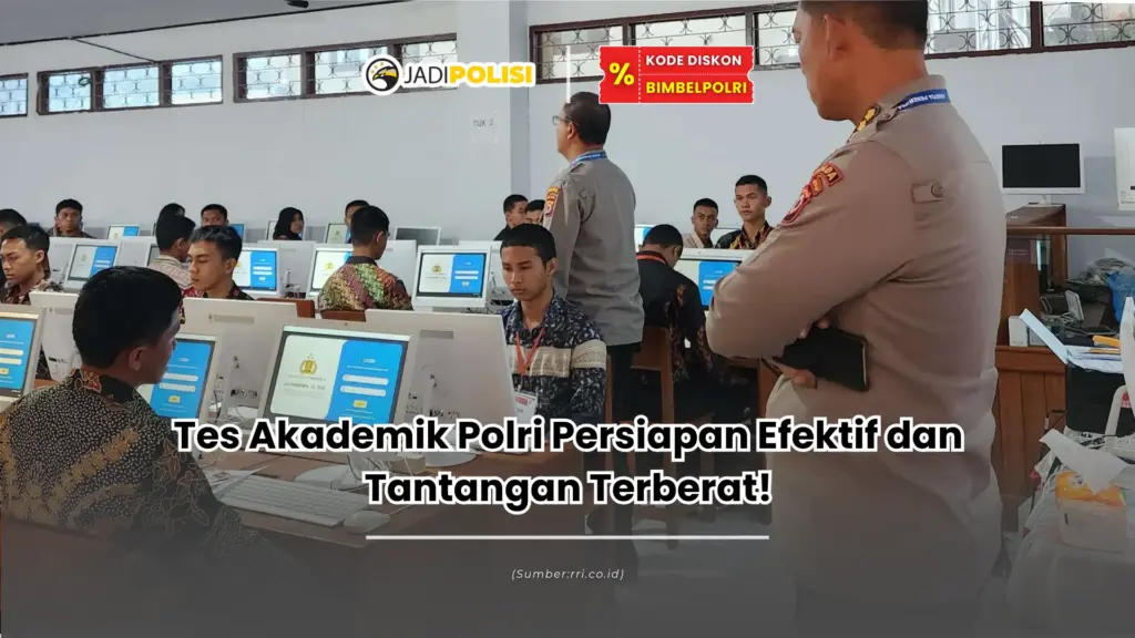 Tes Akademik Polri Persiapan Efektif dan Tantangan Terberat!