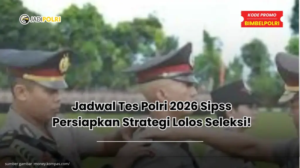Jadwal Tes Polri 2026 Sipss Persiapkan Strategi Lolos Seleksi!