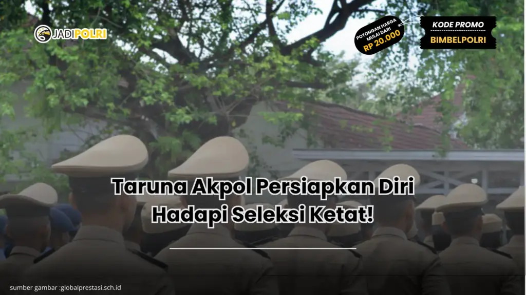 Taruna Akpol Persiapkan Diri Hadapi Seleksi Ketat!