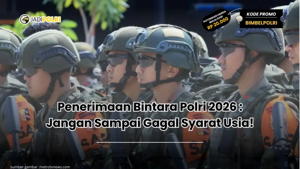 Penerimaan Bintara Polri 2026 : Jangan Sampai Gagal Syarat Usia!