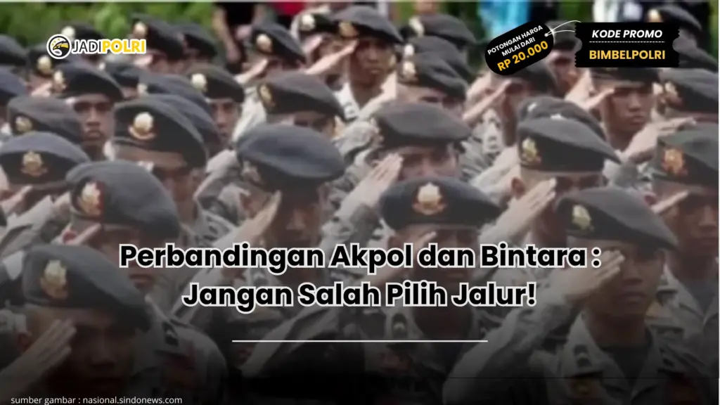 Perbandingan Akpol dan Bintara : Jangan Salah Pilih Jalur!