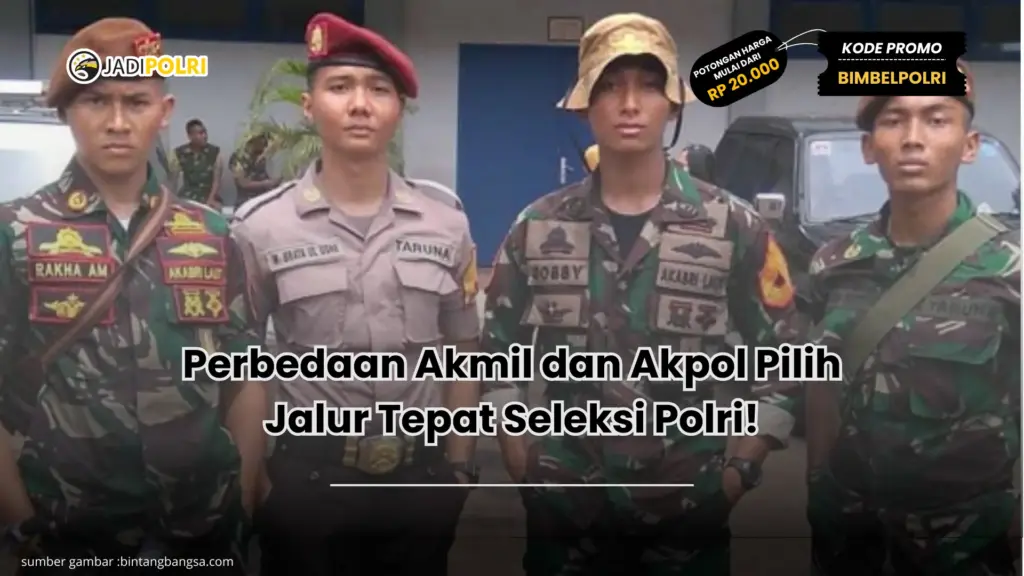 Perbedaan Akmil dan Akpol Pilih Jalur Tepat Seleksi Polri!
