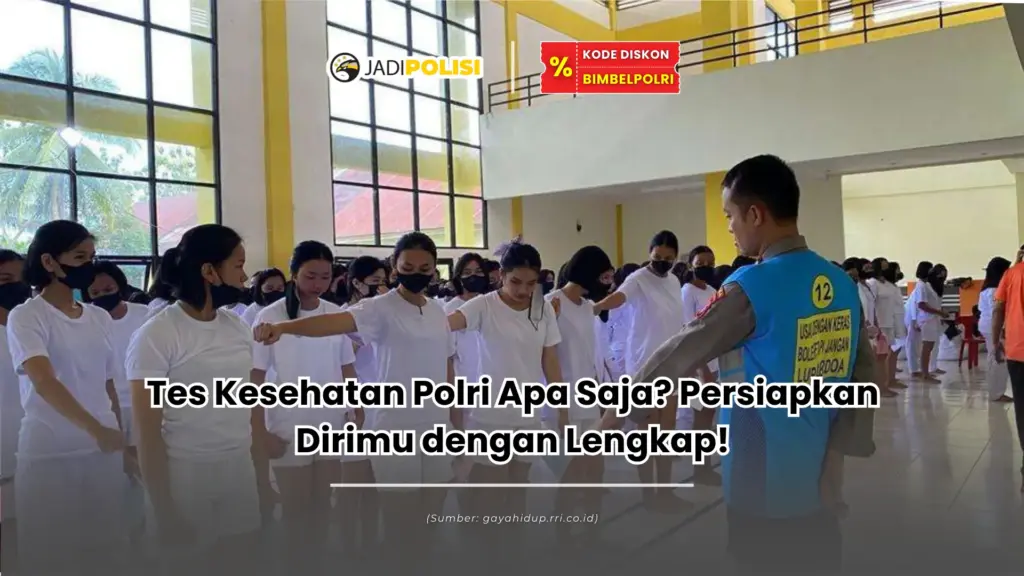 Tes Kesehatan Polri Apa Saja? Persiapkan Dirimu dengan Lengkap!