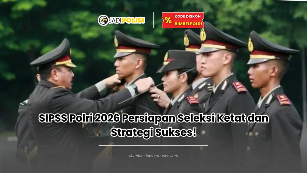 SIPSS Polri 2026 Persiapan Seleksi Ketat dan Strategi Sukses!