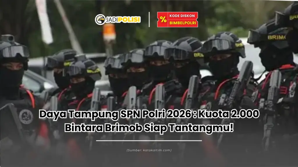 Daya Tampung SPN Polri 2026 : Kuota 2.000 Bintara Brimob Siap Tantangmu!