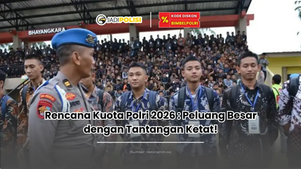 Rencana Kuota Polri 2026 : Peluang Besar dengan Tantangan Ketat!