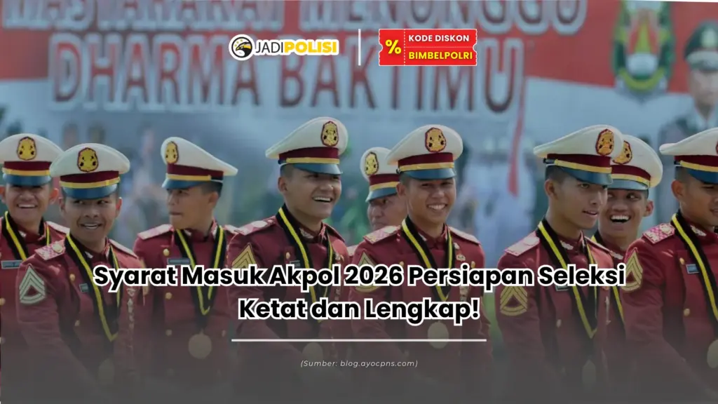 Syarat Masuk Akpol 2026 Persiapan Seleksi Ketat dan Lengkap!