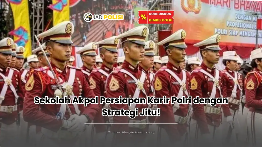 Sekolah Akpol Persiapan Karir Polri dengan Strategi Jitu!
