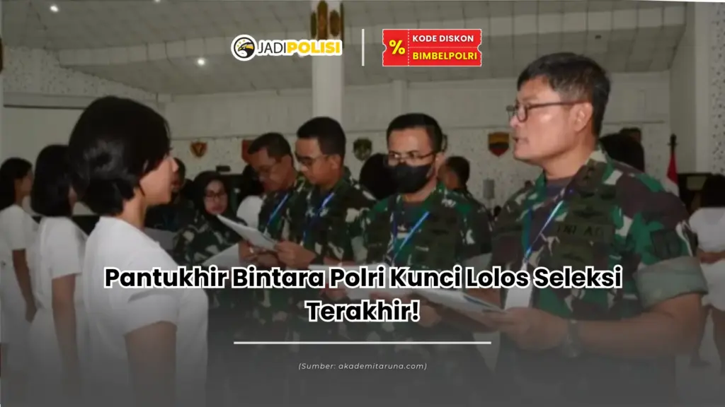 Pantukhir Bintara Polri Kunci Lolos Seleksi Terakhir!