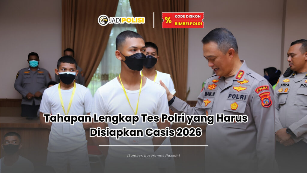 tahapan lengkap tes polri yang harus disiapkan casis