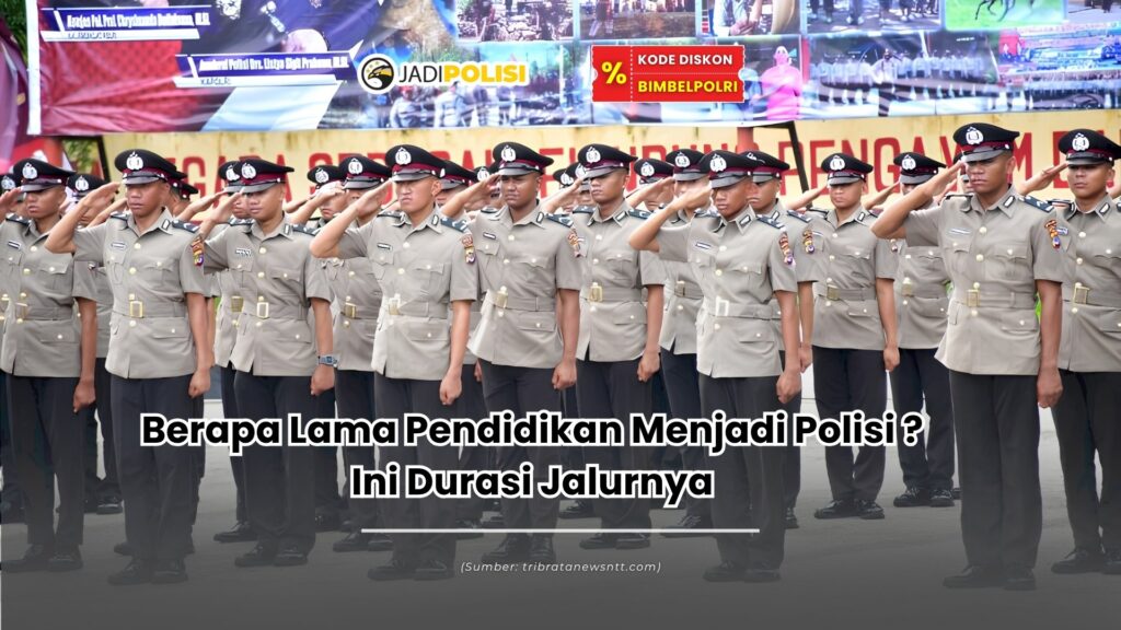 Berapa lama pendidikan menjadi polisi