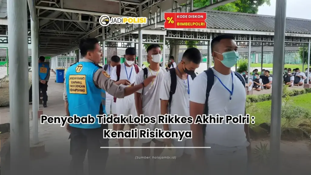 penyebab tidak lolos rikkes akhir polri
