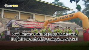 Gaji Bintara Polri 2026 Jadi Motivasi? Begini Cara Efektif Persiapkan Seleksi