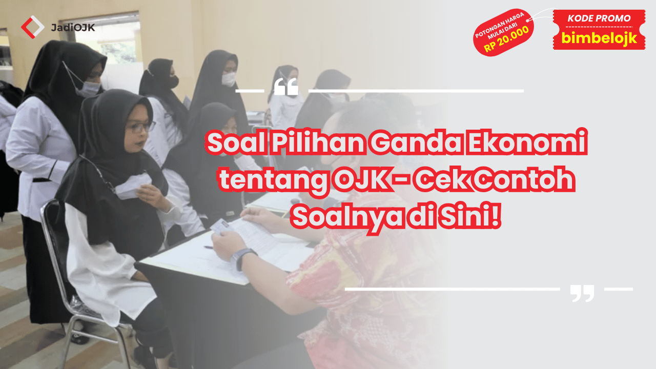 Soal Pilihan Ganda Ekonomi tentang OJK - Cek Contoh Soalnya di Sini!