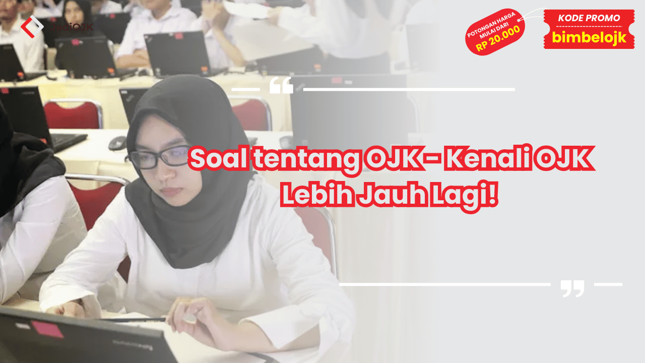 Soal tentang OJK - Kenali OJK Lebih Jauh Lagi!