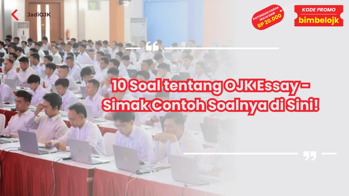 10 Soal tentang OJK Essay - Simak Contoh Soalnya di Sini!