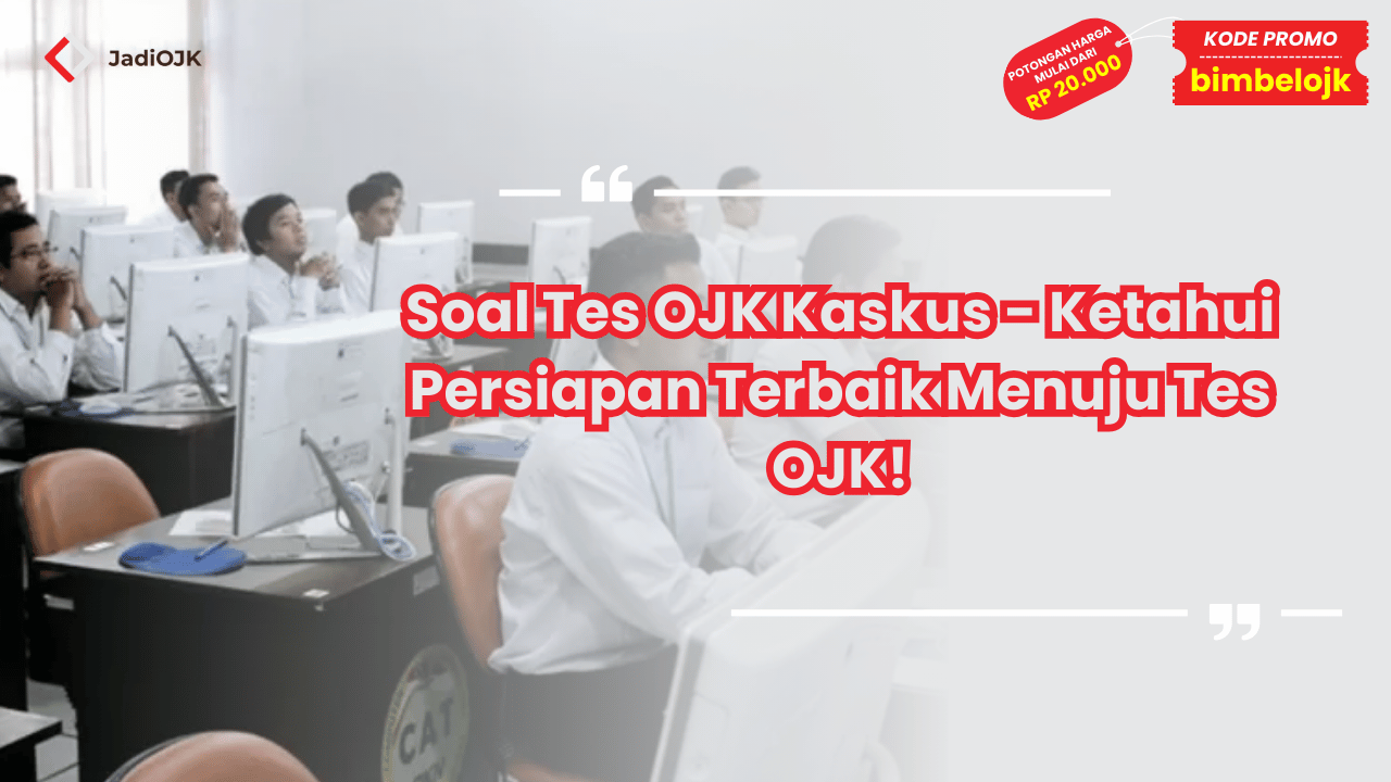 Soal Tes OJK Kaskus - Ketahui Persiapan Terbaik Menuju Tes OJK!
