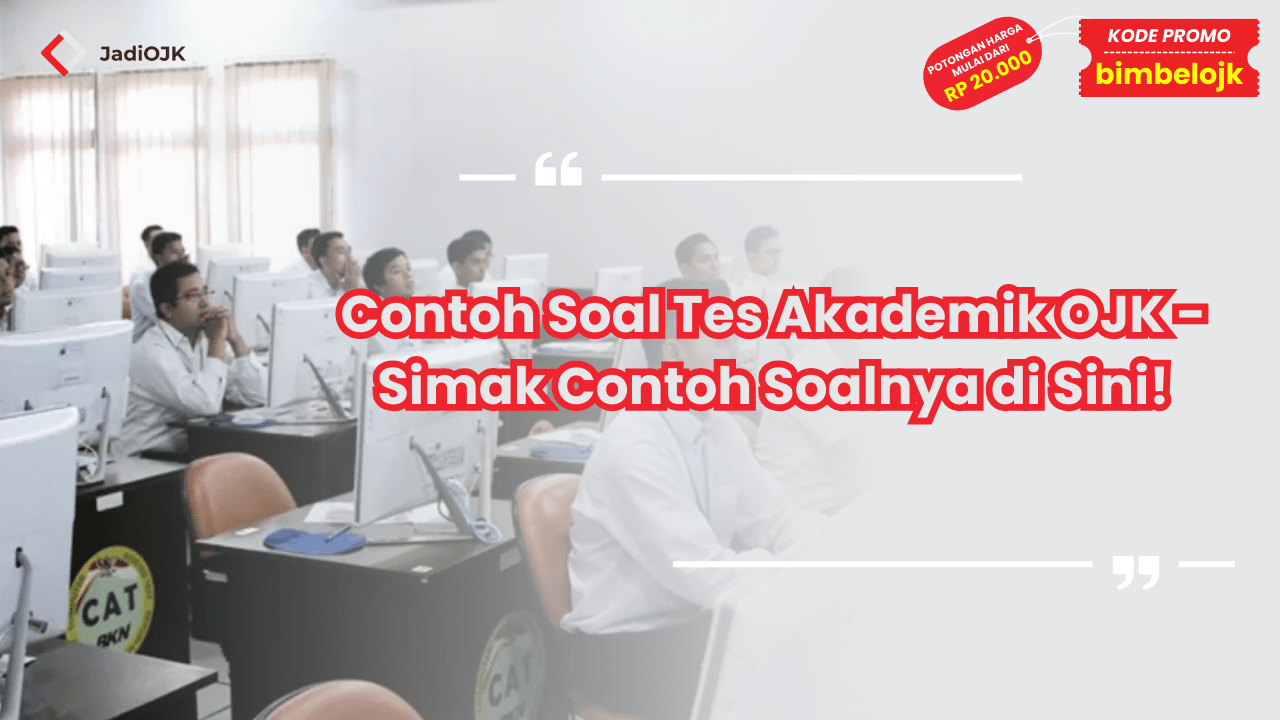 Contoh Soal Tes Akademik OJK - Simak Contoh Soalnya di Sini!
