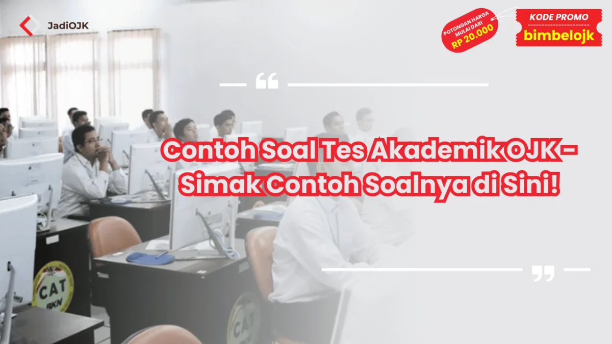 Contoh Soal Tes Akademik OJK - Simak Contoh Soalnya di Sini!