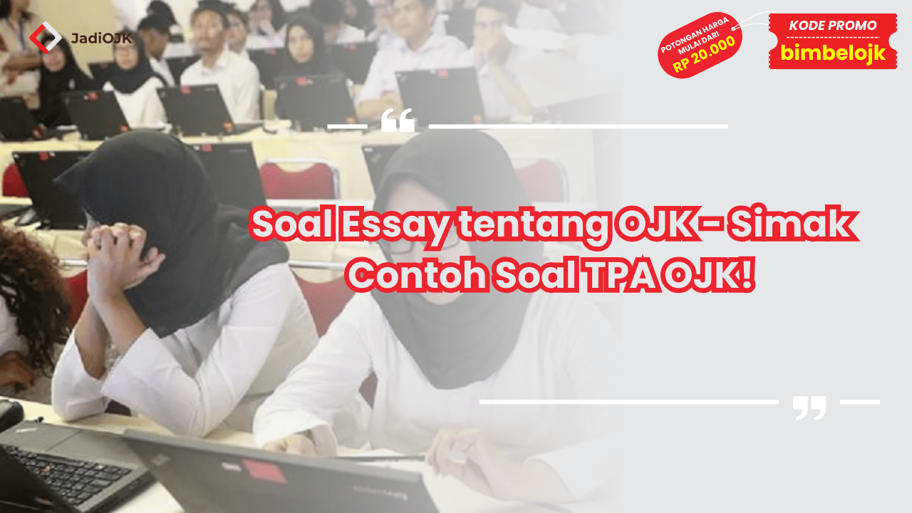 Soal Essay tentang OJK - Simak Contoh Soal TPA OJK!