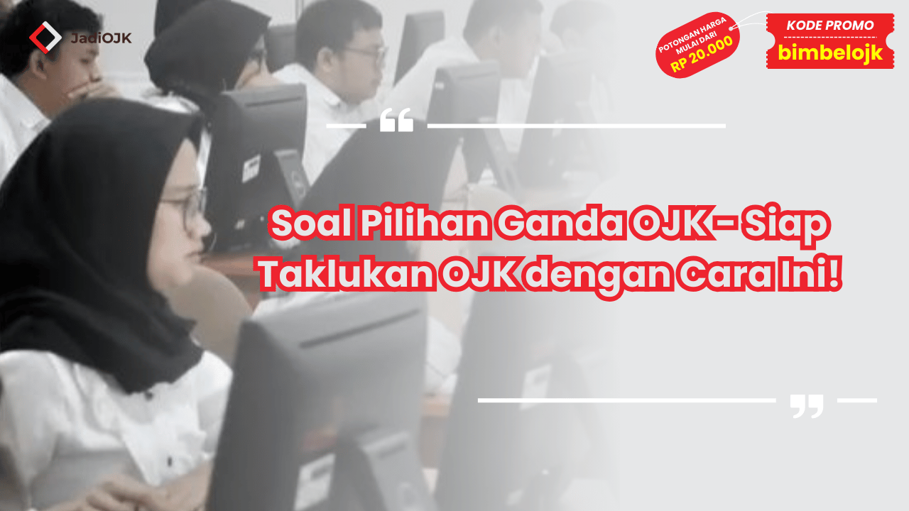 Soal Pilihan Ganda OJK - Siap Taklukan OJK dengan Cara Ini!