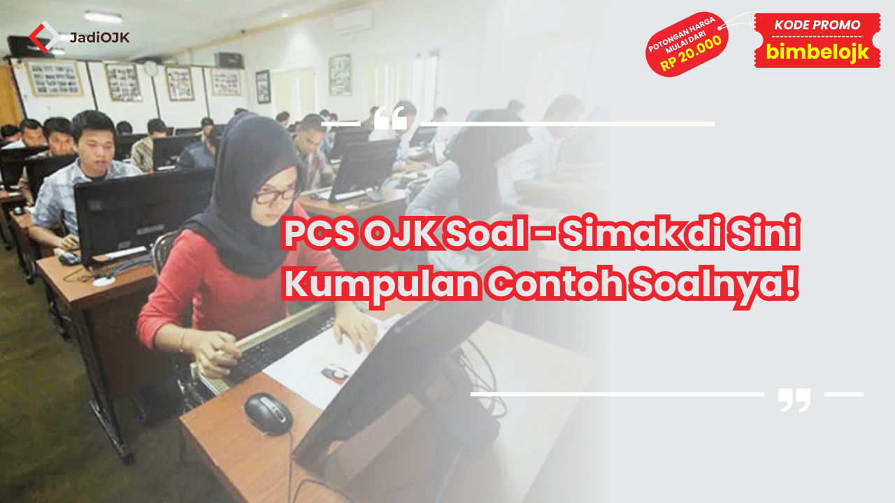PCS OJK Soal - Simak di Sini Kumpulan Contoh Soalnya!