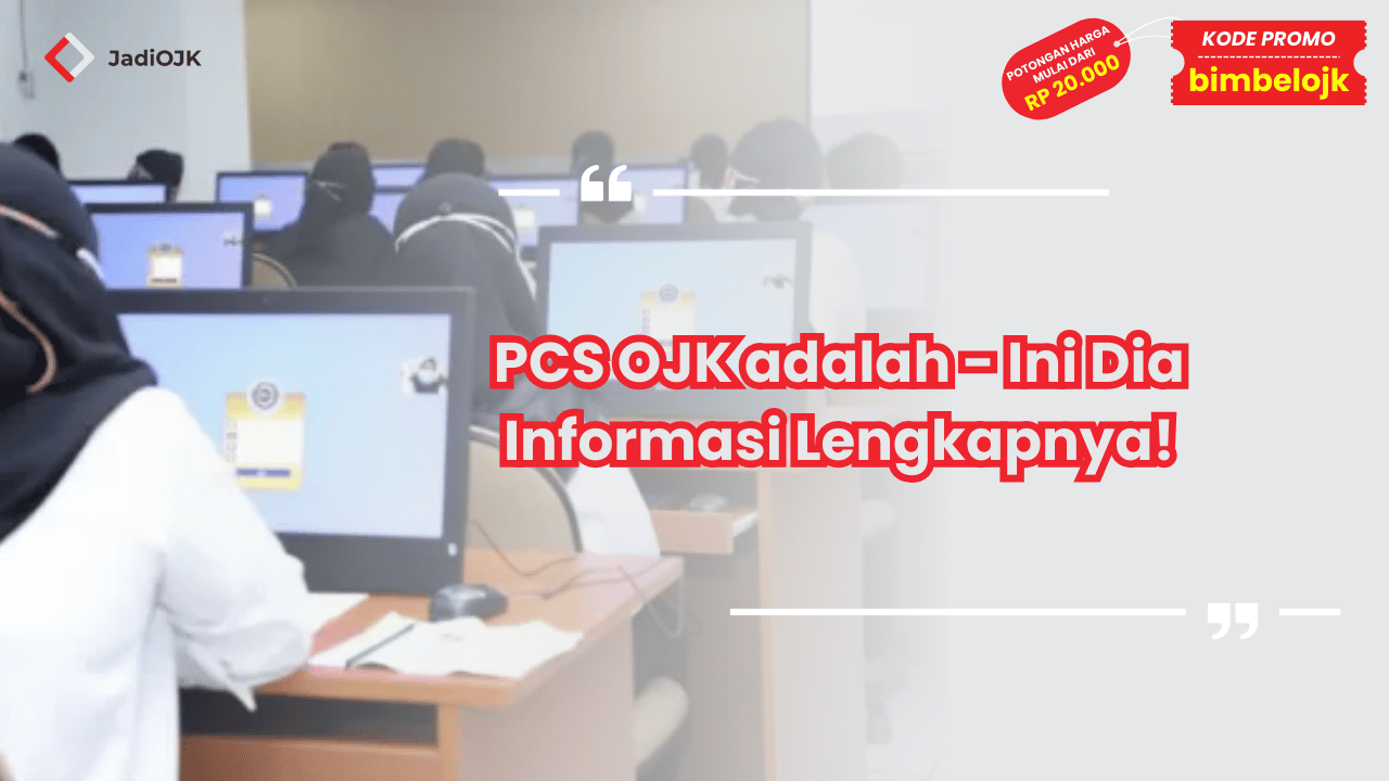 PCS OJK adalah - Ini Dia Informasi Lengkapnya!