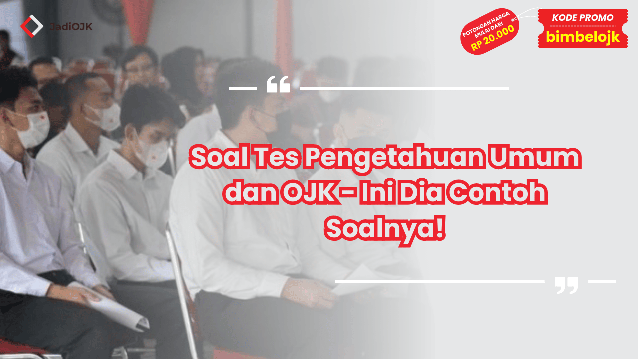 Soal Tes Pengetahuan Umum dan OJK - Ini Dia Contoh Soalnya!