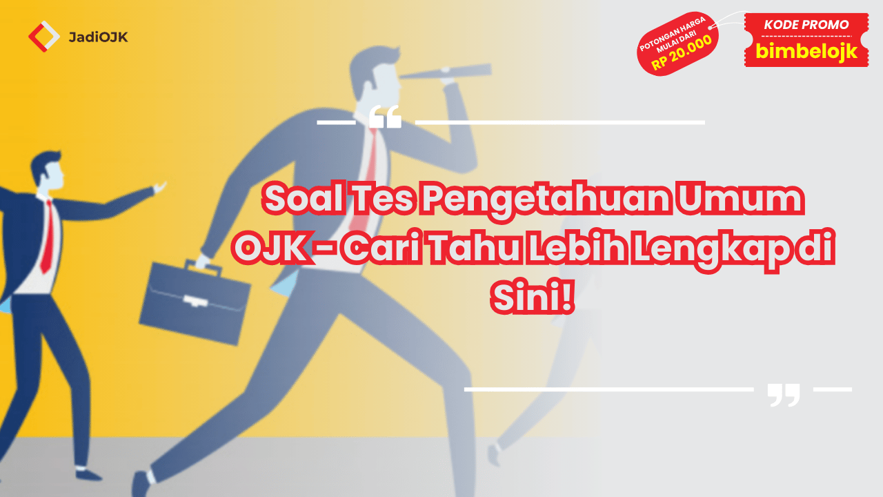 Soal Tes Pengetahuan Umum OJK - Cari Tahu Lebih Lengkap di Sini!