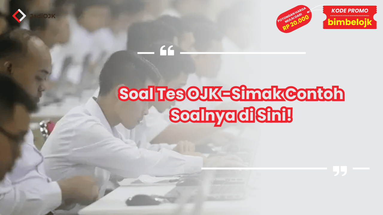 Soal Tes OJK - Simak Contoh Soalnya di Sini!